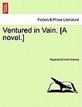 Ventured in Vain. [A Novel.]