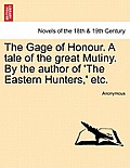 The Gage of Honour. a Tale of the Great Mutiny. by the Author of 'The Eastern Hunters, ' Etc.