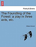 The Foundling of the Forest: A Play in Three Acts, Etc.