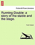 Running Double: A Story of the Stable and the Stage.