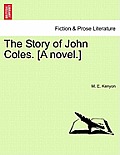 The Story of John Coles. [A Novel.]
