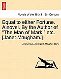 Equal to Either Fortune. a Novel. by the Author of the Man of Mark, Etc. [Janet Maugham.]