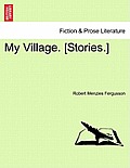 My Village. [Stories.]