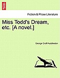 Miss Todd's Dream, Etc. [A Novel.]
