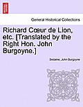Richard Coeur de Lion, Etc. [translated by the Right Hon. John Burgoyne.]