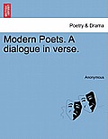 Modern Poets. a Dialogue in Verse.