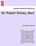 Sir Robert Shirley, Bart.