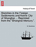 Sketches in the Foreign Settlements and Native City of Shanghai ... Reprinted from the Shanghai Mercury..