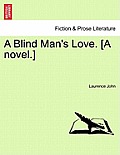 A Blind Man's Love. [A Novel.]