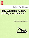 Holy Wedlock. a Story of Things as They Are.