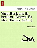 Violet Bank and Its Inmates. [A Novel. by Mrs. Charles Jenkin.]
