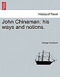 John Chinaman: His Ways and Notions.