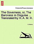 The Governess, Or, the Baroness in Disguise ... Translated by H. A. M. H.