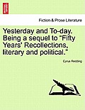Yesterday and To-Day. Being a Sequel to Fifty Years' Recollections, Literary and Political.
