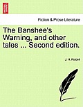 The Banshee's Warning, and Other Tales ... Second Edition.