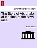 The Story of AB: A Tale of the Time of the Cave Men.