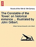 The Constable of the Tower: An Historical Romance ... Illustrated by John Gilbert. Vol. I