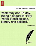 Yesterday and To-Day. Being a Sequel to Fifty Years' Recollections, Literary and Political.. Vol. II