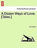 A Dozen Ways of Love. [Tales.]