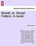 Muriel: Or, Social Fetters. a Novel.