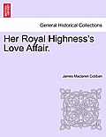 Her Royal Highness's Love Affair.