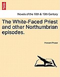 The White-Faced Priest and Other Northumbrian Episodes.