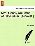 Mrs. Danby Kaufman of Bayswater. [A Novel.]