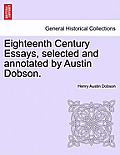 Eighteenth Century Essays, Selected and Annotated by Austin Dobson.