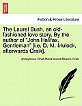 The Laurel Bush, an Old-Fashioned Love Story. by the Author of John Halifax, Gentleman [I.E. D. M. Mulock, Afterwards Craik].
