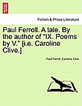 Paul Ferroll. a Tale. by the Author of Ix. Poems by V. [I.E. Caroline Clive.]