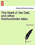 The Mark O' the Deil, and Other Northumbrian Tales.