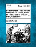 Settlement of the Accounts of Robert W. Wood, Adm'r of the Estate of William C. Little, Deceased