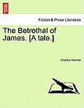 The Betrothal of James. [A Tale.]