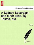 A Sydney Sovereign, and Other Tales. by Tasma, Etc.