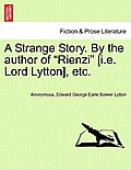A Strange Story. by the Author of Rienzi [I.E. Lord Lytton], Etc.