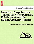 Memoires D'Un Policeman. Traduits Par Victor Perceval. Publies Par Alexandre Dumas. Cinquieme Edition.
