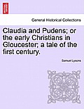 Claudia and Pudens; Or the Early Christians in Gloucester; A Tale of the First Century.