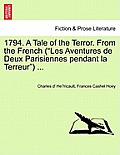 1794. a Tale of the Terror. from the French (Les Aventures de Deux Parisiennes Pendant La Terreur) ...