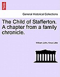 The Child of Stafferton. a Chapter from a Family Chronicle.
