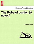 The Robe of Lucifer. [A Novel.]