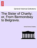 The Sister of Charity; Or, from Bermondsey to Belgravia.