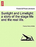 Sunlight and Limelight: A Story of the Stage Life and the Real Life.