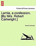 Lamia, a confession. [By Mrs. Robert Cartwright.]