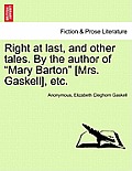 Right at Last, and Other Tales. by the Author of Mary Barton [Mrs. Gaskell], Etc.