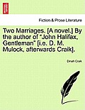 Two Marriages. [A Novel.] by the Author of John Halifax, Gentleman [I.E. D. M. Mulock, Afterwards Craik], Vol. II