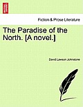 The Paradise of the North. [A Novel.]