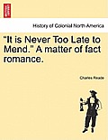 It Is Never Too Late to Mend. a Matter of Fact Romance.