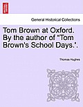 Tom Brown at Oxford. by the Author of Tom Brown's School Days.'. Volume I.