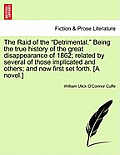 The Raid of the Detrimental. Being the True History of the Great Disappearance of 1862; Related by Several of Those Implicated and Others; And Now F