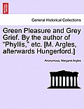 Green Pleasure and Grey Grief. by the Author of Phyllis, Etc. [M. Argles, Afterwards Hungerford.]